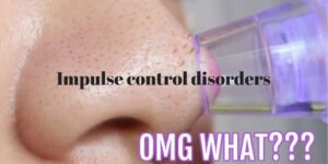 Impulse control disorders: Many itches to scratch and blackheads to pop