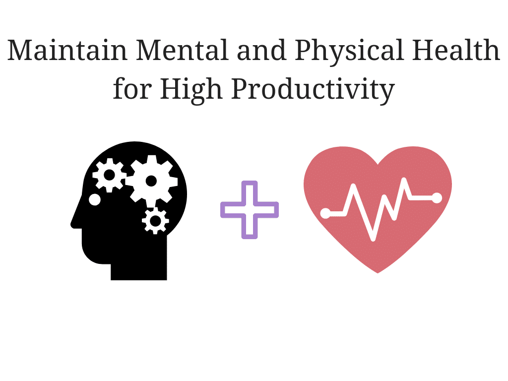 Maintain mental and physical health for high productivity