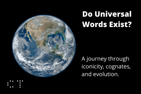Universal words: Iconicity, Cognates, Convergent evolution Globalization, Genericized trademarks