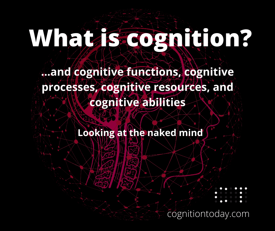What is cognition? What are executive functions? What are cognitive resources and processes?
