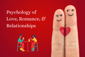 The psychology of Love, Relationships, Attraction & Romance