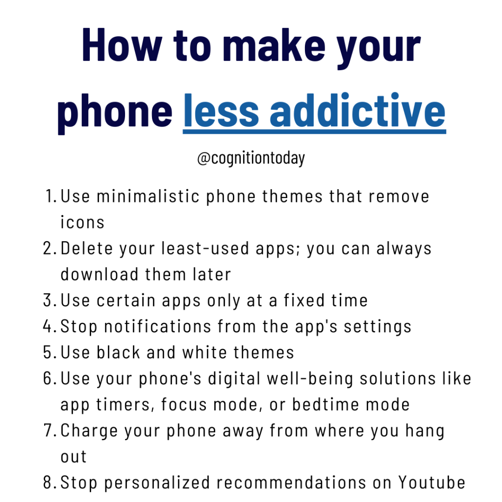 How to make your phone less addictive (exact tips)
Use minimalistic phone themes that remove icons.
Delete your least-used apps; you can always download them later.
Use certain apps only at a fixed time.
Stop notifications from the app's settings.
Use black and white themes.
Use your phone's digital well-being solutions like app timers, focus mode, or bedtime mode.
Charge your phone away from where you hang out.
Stop personalized recommendations on Youtube.